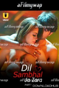 Dil Sambhal Ja Zara (2024) Part 1 ULLU Hindi Hot Web Series