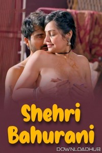 Shehri Bahurani (2025) S01 Part 2 Hulchul Hindi Web Series